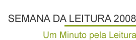 Semana da Leitura 2008 - Um minuto pela Leitura